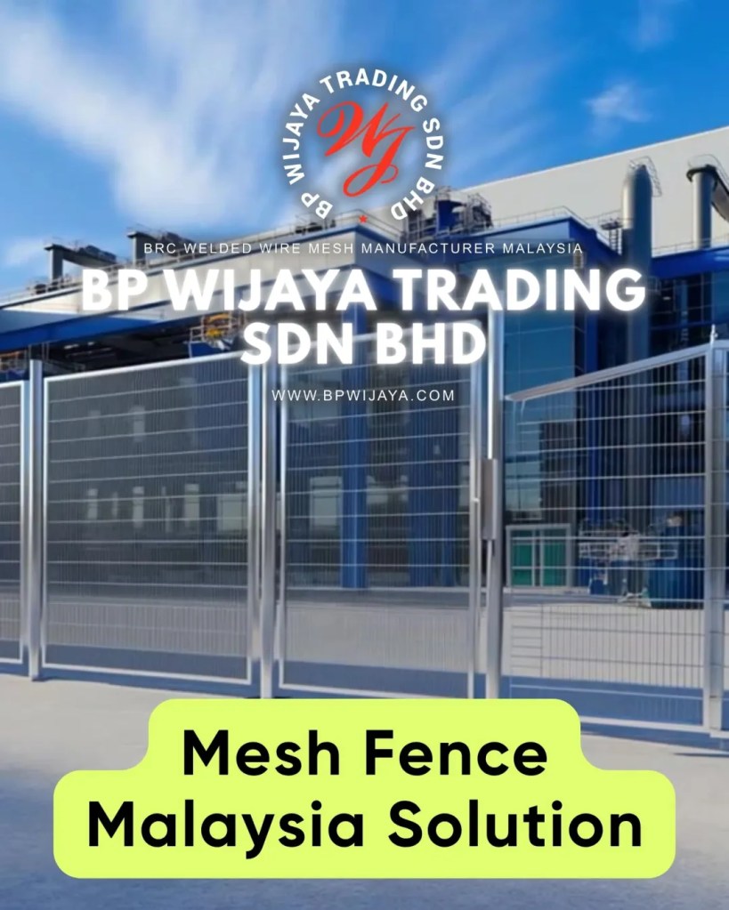 Mesh Fence Systems in Malaysia - Types, Uses and Cost Guide for Durable Perimeter Protection - BP Wijaya Trading Sbn Bhd - Wire Mesh Manufacturer Malaysia 01