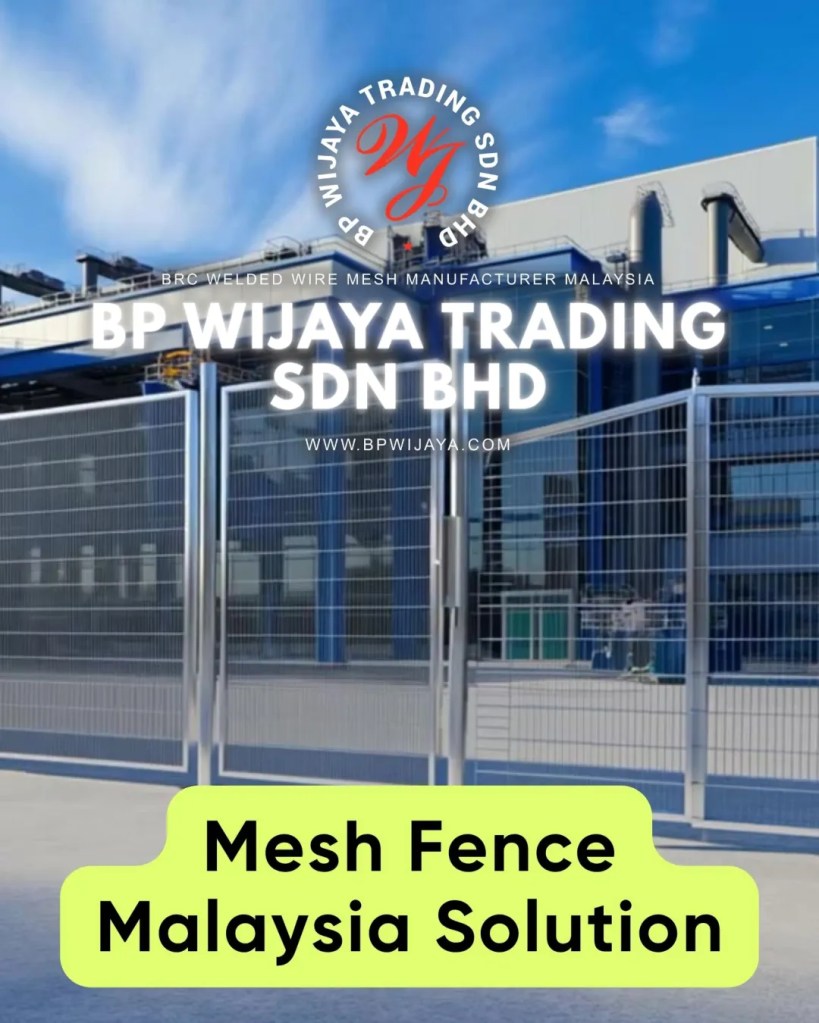 Mesh Fence Systems in Malaysia - Types, Uses and Cost Guide for Durable Perimeter Protection - BP Wijaya Trading Sbn Bhd - Wire Mesh Manufacturer Malaysia 04