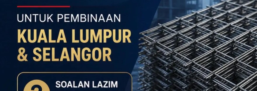 BRC Mesh Untuk Pembinaan Kuala Lumpur dan Selangor - Soalan Lazim Sebelum Membeli BRC Mesh Untuk Projek Pembinaan FAQ BP Wijaya Trading Sdn Bhd A01