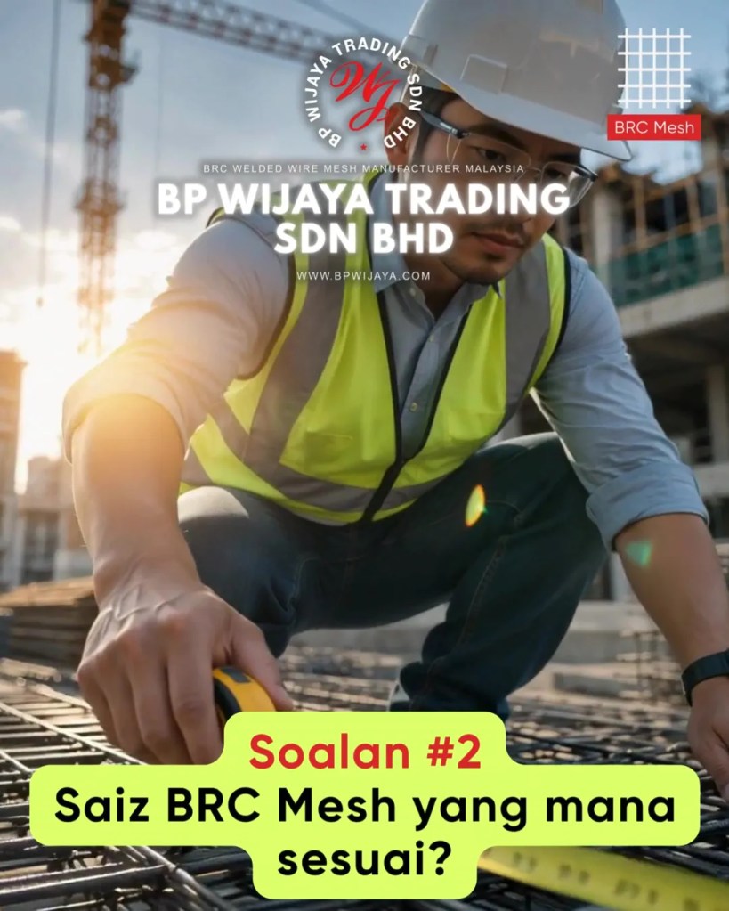 BRC Mesh Untuk Pembinaan Kuala Lumpur dan Selangor - Soalan Lazim Sebelum Membeli BRC Mesh Untuk Projek Pembinaan FAQ BP Wijaya Trading Sdn Bhd A05